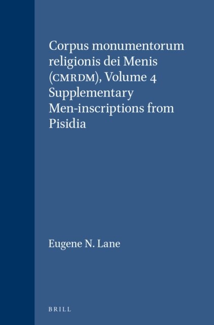 Eugene N. Lane - Corpus monumentorum religionis dei Menis (CMRDM), Volume 4 Supplementary Men-inscriptions from Pisidia, E-bok