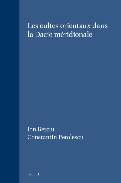 Constantin Petolescu, Ion Berciu - cultes orientaux dans la Dacie meridionale, E-bok