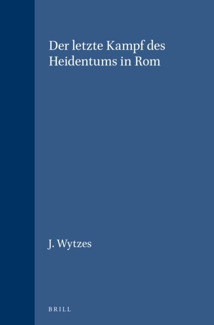 J. Wytzes - letzte Kampf des Heidentums in Rom, E-bok