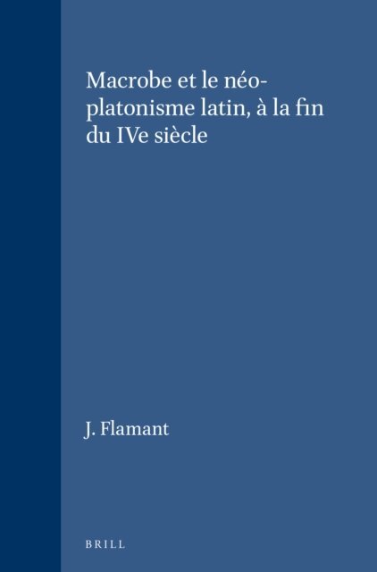 J. Flamant - Macrobe et le neo-platonisme latin, a la fin du IVe siecle, E-bok