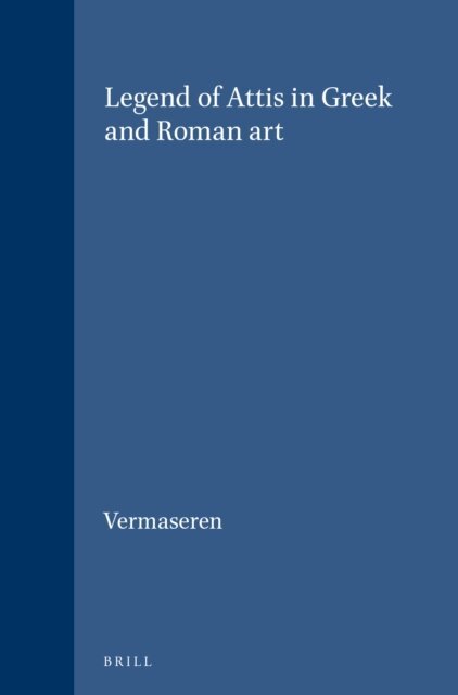 M.J. Vermaseren - Legend of Attis in Greek and Roman art, E-bok