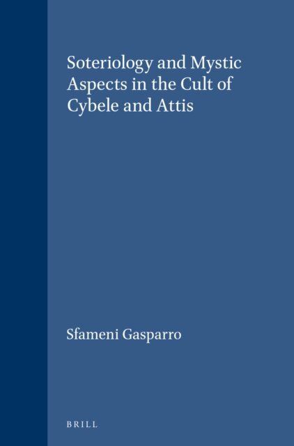 Giulia Sfameni Gasparro - Soteriology and Mystic Aspects in the Cult of Cybele and Attis, E-bok