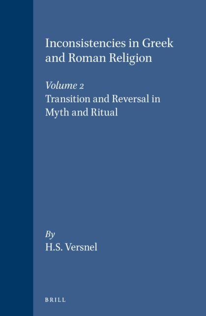 Henk Versnel - Inconsistencies in Greek and Roman Religion, Volume 2: Transition and Reversal in Myth and Ritual, E-bok