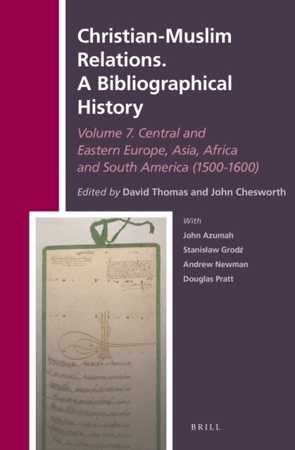 John A. Chesworth, David Thomas - Christian-Muslim Relations. A Bibliographical History. Volume 7 Central and Eastern Europe, Asia, Africa and South America (1500-1600), E-bok