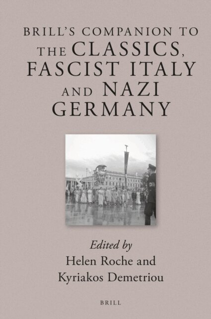 Kyriakos N. Demetriou, Helen Roche - Brill's Companion to the Classics, Fascist Italy and Nazi Germany, E-bok