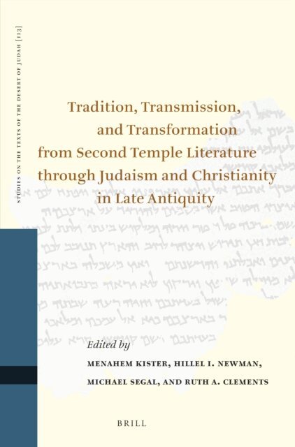 Ruth Clements, Michael Segal, Hillel Newman, Menahem Kister - Tradition, Transmission, and Transformation from Second Temple Literature through Judaism and Christianity in Late Antiquity, E-bok