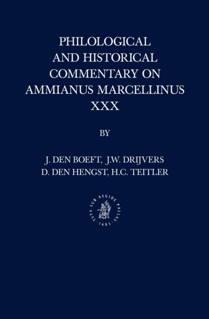 Hans C. Teitler, Daniel den Hengst, Jan Willem Drijvers, Jan den Boeft - Philological and Historical Commentary on Ammianus Marcellinus XXX, E-bok