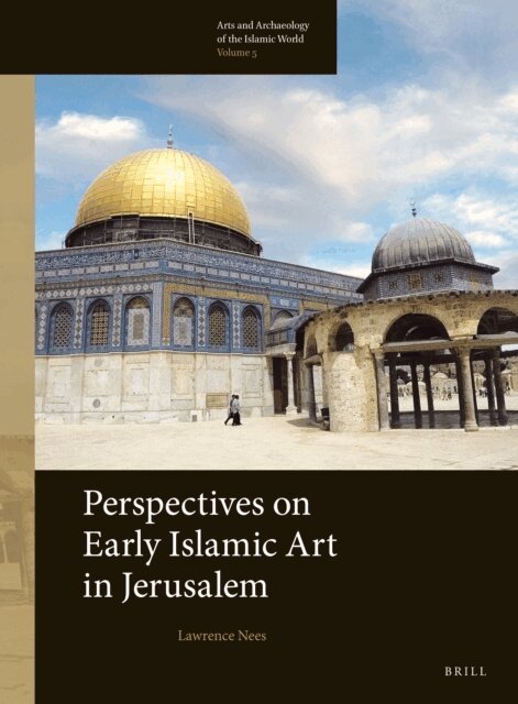 Lawrence Nees - Perspectives on Early Islamic Art in Jerusalem, E-bok