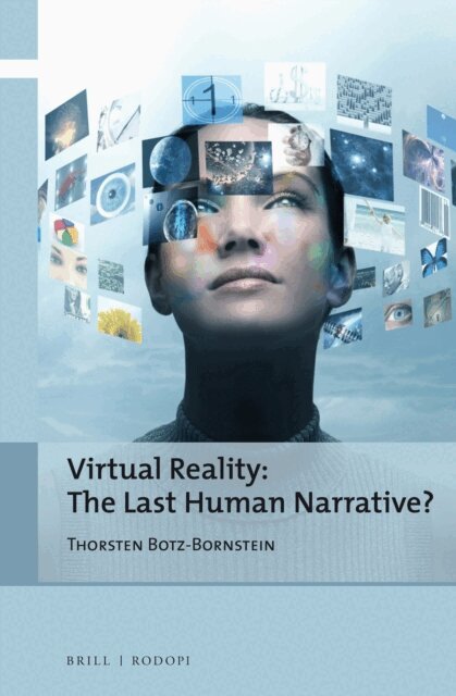 Thorsten Botz-Bornstein - Virtual Reality: The Last Human Narrative?, E-bok