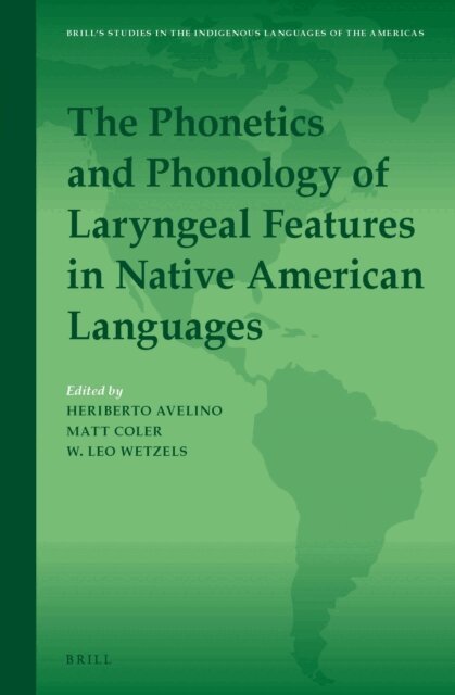Leo Wetzels, Matt Coler, Heriberto Avelino - Phonetics and Phonology of Laryngeal Features in Native American Languages, E-bok