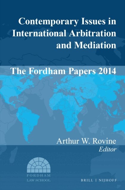 Arthur W. Rovine - Contemporary Issues in International Arbitration and Mediation: The Fordham Papers 2014, E-bok