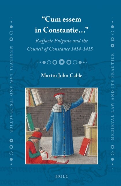 Martin J. Cable - &quote;Cum essem in Constantie...&quote;: Raffaele Fulgosio and the Council of Constance 1414-1415, E-bok