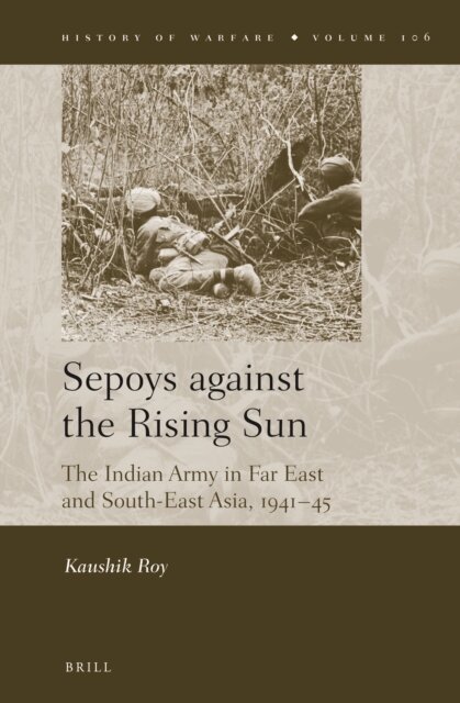 Kaushik Roy - Sepoys against the Rising Sun, E-bok