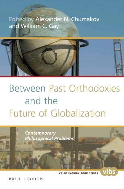 William C. Gay, Alexander N. Chumakov - Between Past Orthodoxies and the Future of Globalization, E-bok