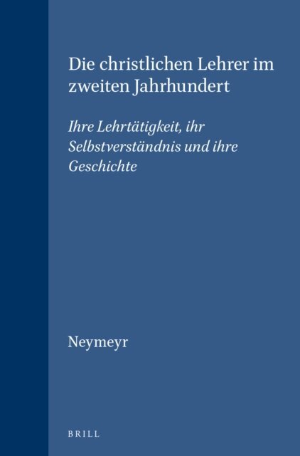 Ulrich Neymeyr - Die christlichen Lehrer im zweiten Jahrhundert, E-bok