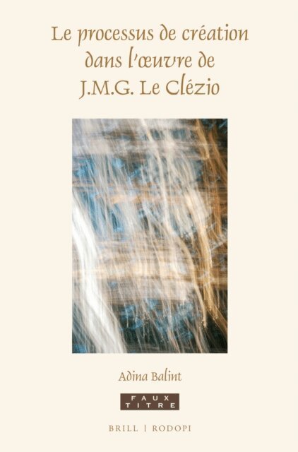 Adina Balint-Babos - processus de creation dans l'oeuvre de J.M.G. Le Clezio, E-bok