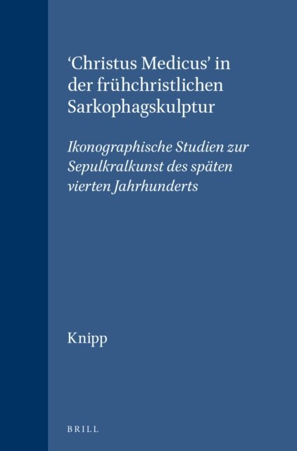 David Knipp - 'Christus Medicus' in der fruhchristlichen Sarkophagskulptur, E-bok