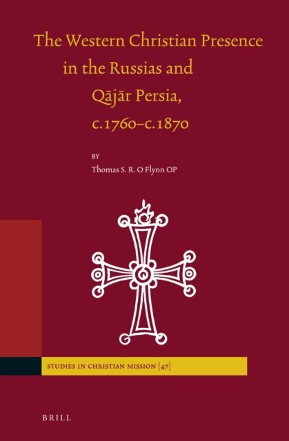 Thomas O'Flynn - Western Christian Presence in the Russias and Qajar Persia, c.1760-c.1870, E-bok