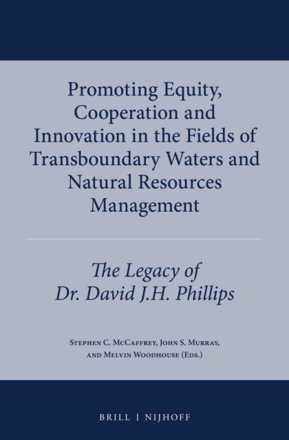 Melvin Woodhouse, John S. Murray, Stephen C. McCaffrey - Promoting Equity, Cooperation and Innovation in the Fields of Transboundary Waters and Natural Resources Management, E-bok