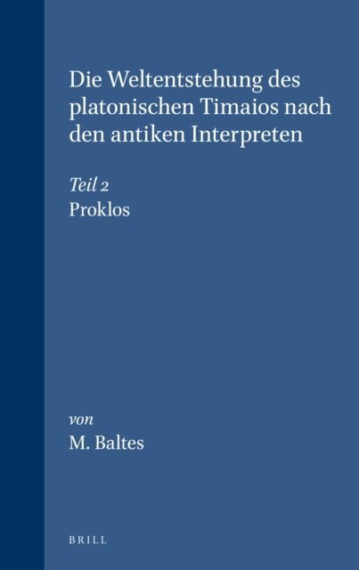 M. Baltes - Die Weltentstehung des platonischen Timaios nach den antiken Interpreten, E-bok