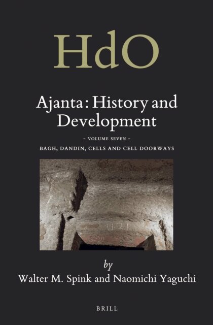 Walter Spink - Ajanta: History and Development, Volume 7 Bagh, Dandin, Cells and Cell Doorways, E-bok