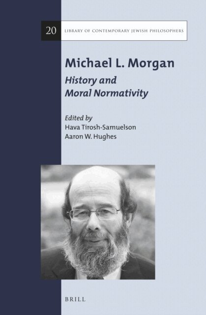 Aaron W. Hughes, Hava Tirosh-Samuelson - Michael L. Morgan: History and Moral Normativity, E-bok