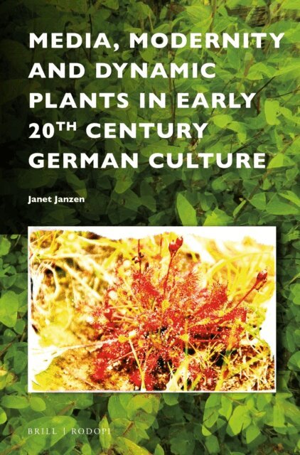 Janet Janzen - Media, Modernity and Dynamic Plants in Early 20th Century German Culture, E-bok