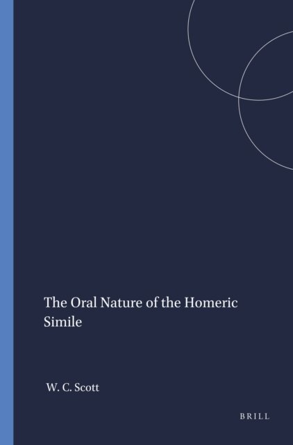 William C. Scott - Oral Nature of the Homeric Simile, E-bok