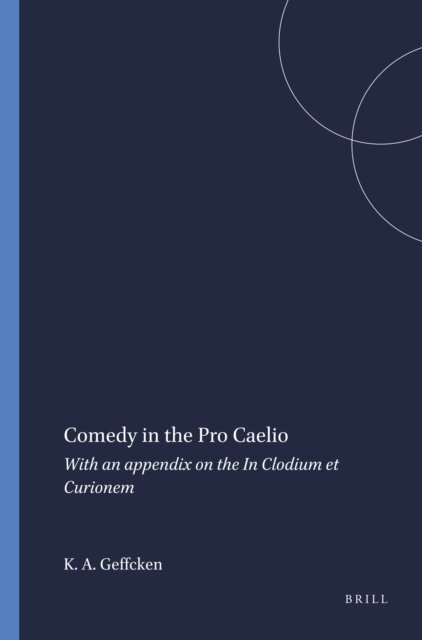 Katherine A. Geffcken - Comedy in the Pro Caelio, E-bok