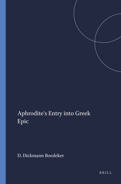 Deborah Dickmann Boedeker - Aphrodite's Entry into Greek Epic, E-bok