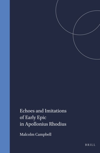 Campbell - Echoes and Imitations of Early Epic in Apollonius Rhodius, E-bok