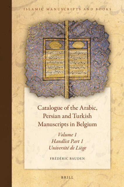 Frederic Bauden - Catalogue of the Arabic, Persian and Turkish Manuscripts in Belgium Volume 1 Handlist Part 1, E-bok