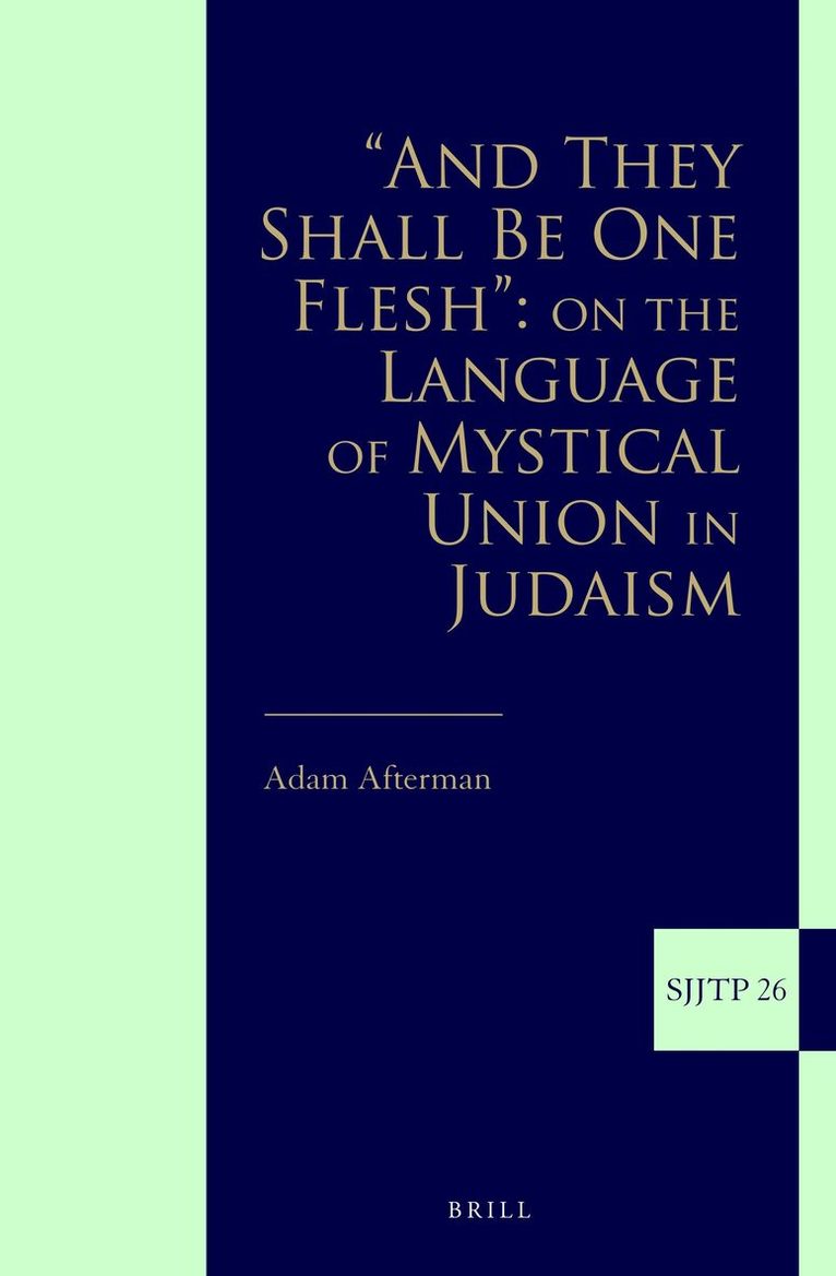 Adam Afterman - “And They Shall Be One Flesh”: On The Language of Mystical Union in Judaism, Inbunden