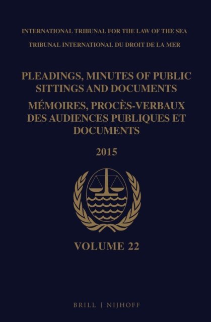 Intl. Tribunal for the Law of the Sea - Pleadings, Minutes of Public Sittings and Documents / Memoires, proces-verbaux des audiences publiques et documents, Volume 22 (2015)(2 vols), E-bok