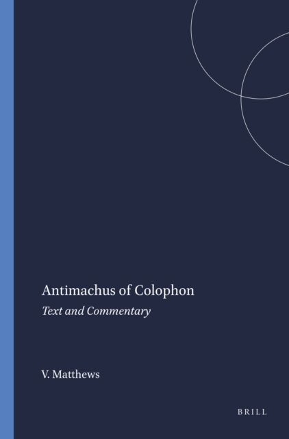 V.J. Matthews - Antimachus of Colophon, E-bok