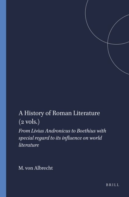 M. von Albrecht - History of Roman Literature (2 vols.), E-bok