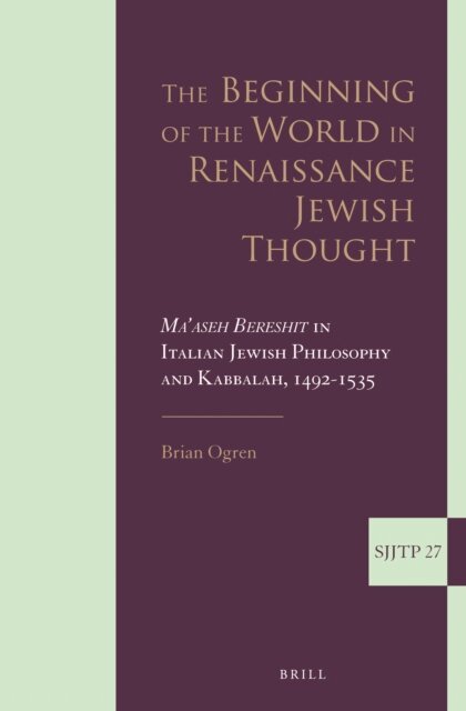 Brian Ogren - Beginning of the World in Renaissance Jewish Thought, E-bok