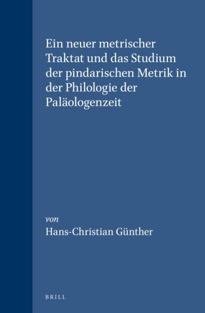Hans-Christian Gunther - Ein neuer metrischer Traktat und das Studium der pindarischen Metrik in der Philologie der Palaologenzeit, E-bok