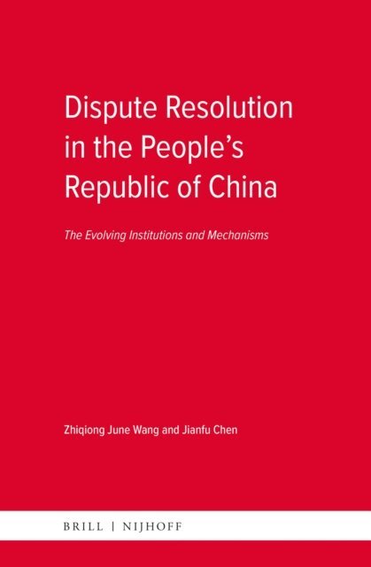 Jianfu Chen, Zhiqiong June Wang - Dispute Resolution in the People's Republic of China, E-bok
