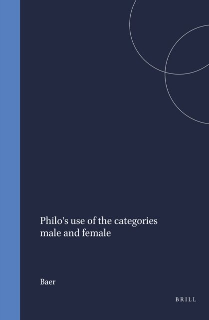 Baer - Philo's use of the categories male and female, E-bok