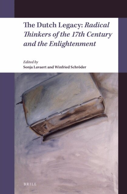 Winfried Schroder, Sonja Lavaert - Dutch Legacy: Radical Thinkers of the 17th Century and the Enlightenment, E-bok