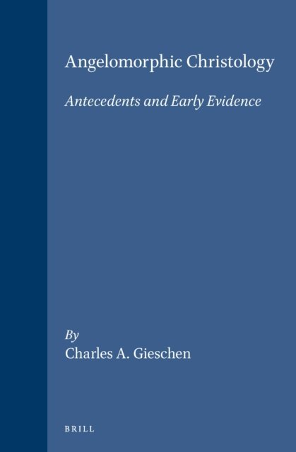 Gieschen - Angelomorphic Christology, E-bok