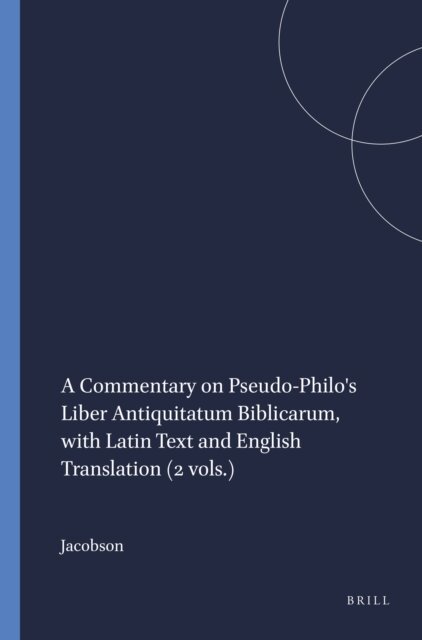 Jacobson - Commentary on Pseudo-Philo's Liber Antiquitatum Biblicarum, with Latin Text and English Translation (2 vols.), E-bok