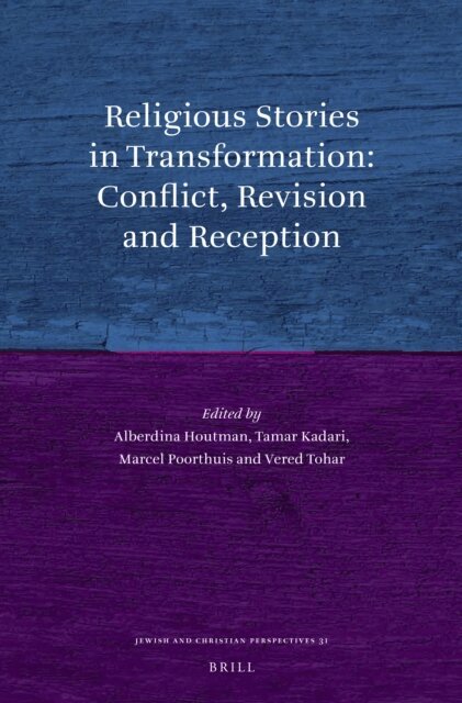 Vered Tohar, Marcel Poorthuis, Tamar Kadari, Alberdina Houtman - Religious Stories in Transformation: Conflict, Revision and Reception, E-bok