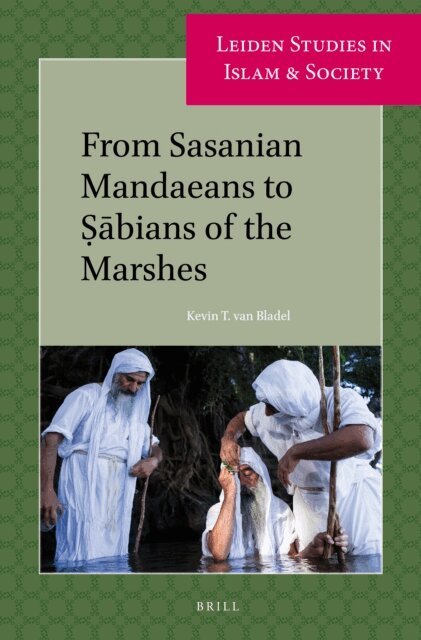Kevin T. Van Bladel - From Sasanian Mandaeans to Sabians of the Marshes, E-bok