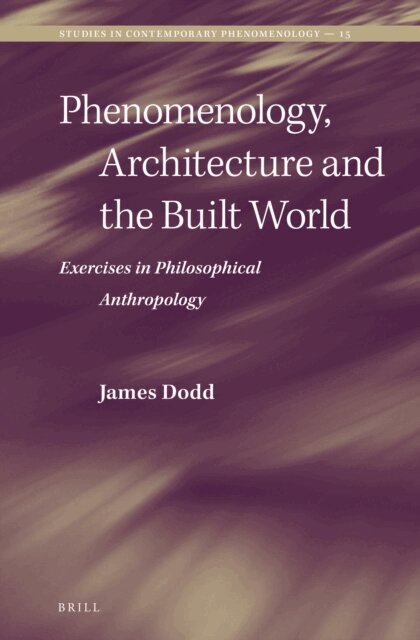 James Dodd - Phenomenology, Architecture and the Built World, E-bok