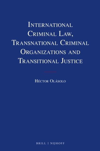 Hector Olasolo - International Criminal Law, Transnational Criminal Organizations and Transitional Justice, E-bok