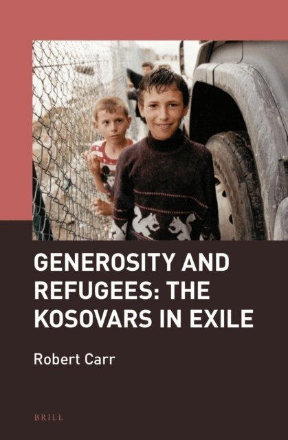 Robert Carr - Generosity and Refugees: The Kosovars in Exile, E-bok