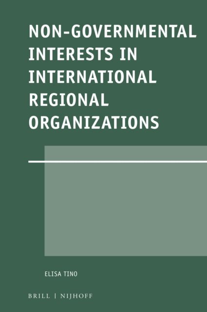 Elisa Tino - Non-Governmental Interests in International Regional Organizations, E-bok