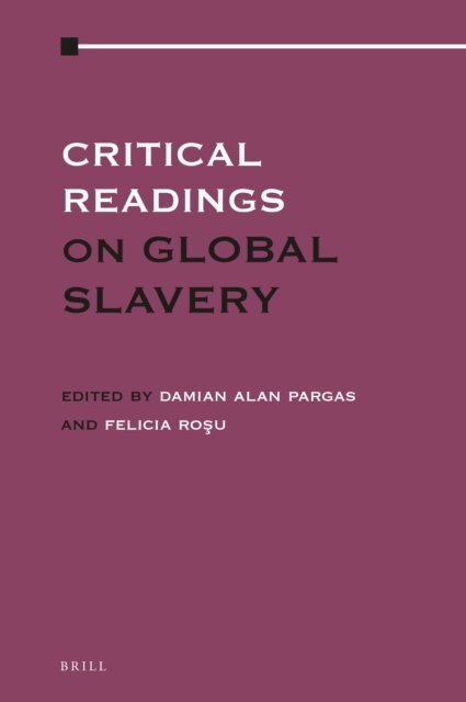 Felicia Rosu, Damian Alan Pargas - Critical Readings on Global Slavery, E-bok